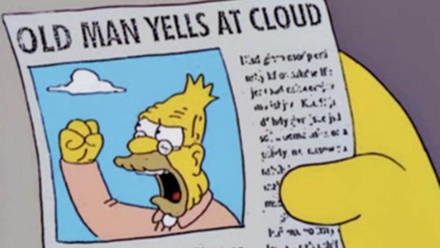 Old man yells at cloud