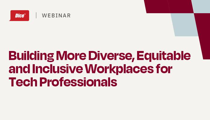 Building More Diverse, Equitable and Inclusive Workplaces for Tech Professionals